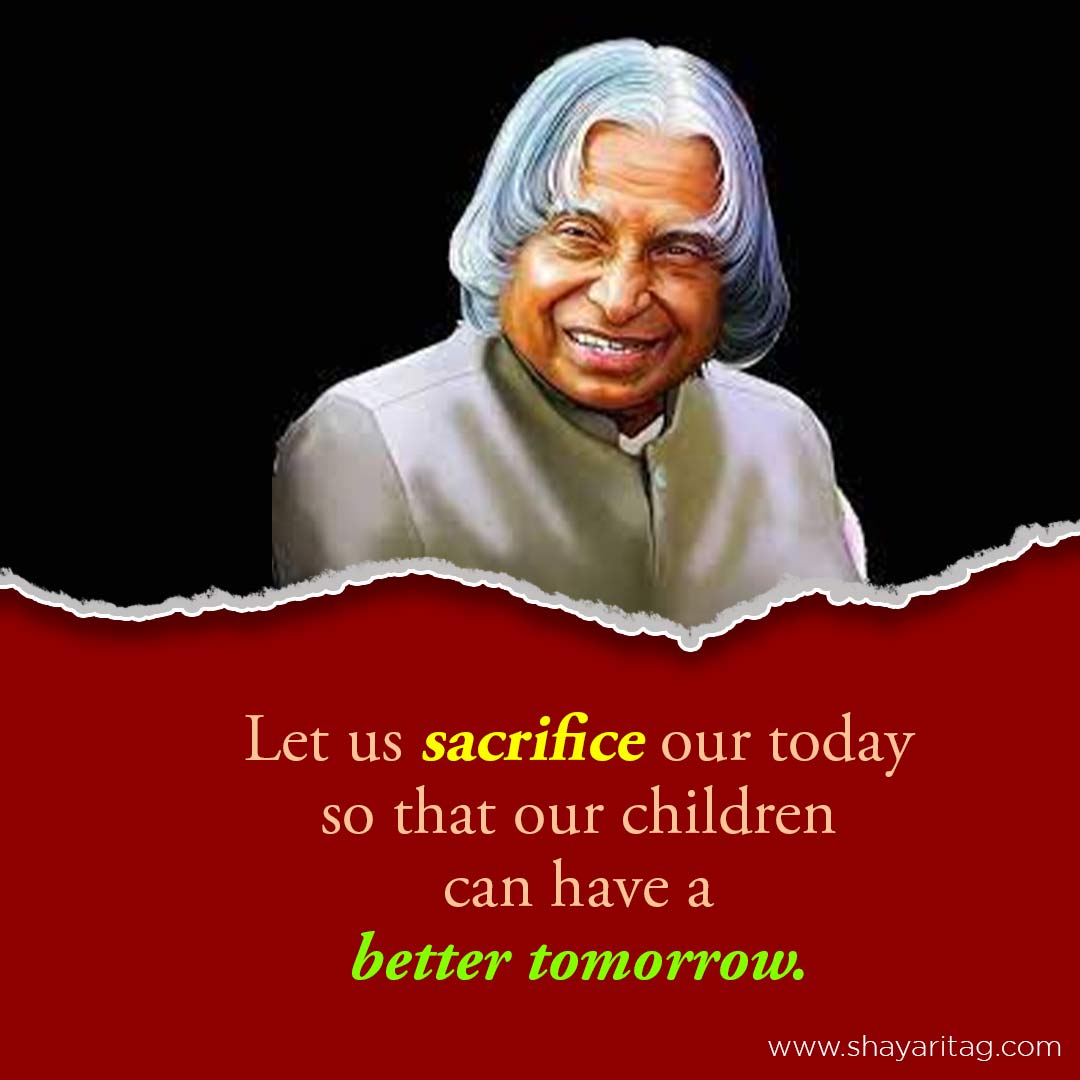 Let us sacrifice our today-Best Apj abdul kalam quotes & thoughts in English with images