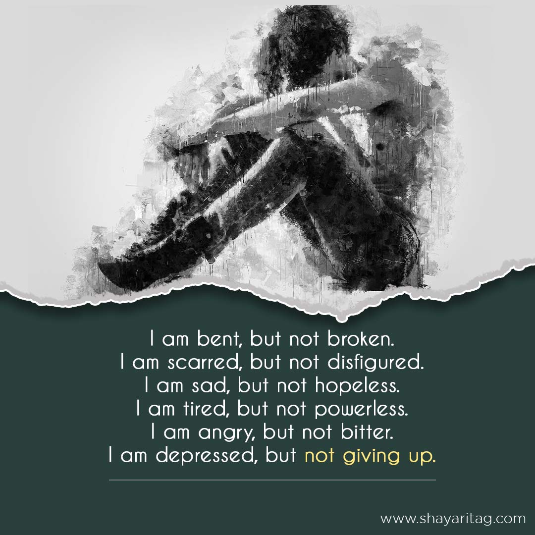 I am bent but not broken.-Best Depression Quotes in English for Whatsapp Status about life