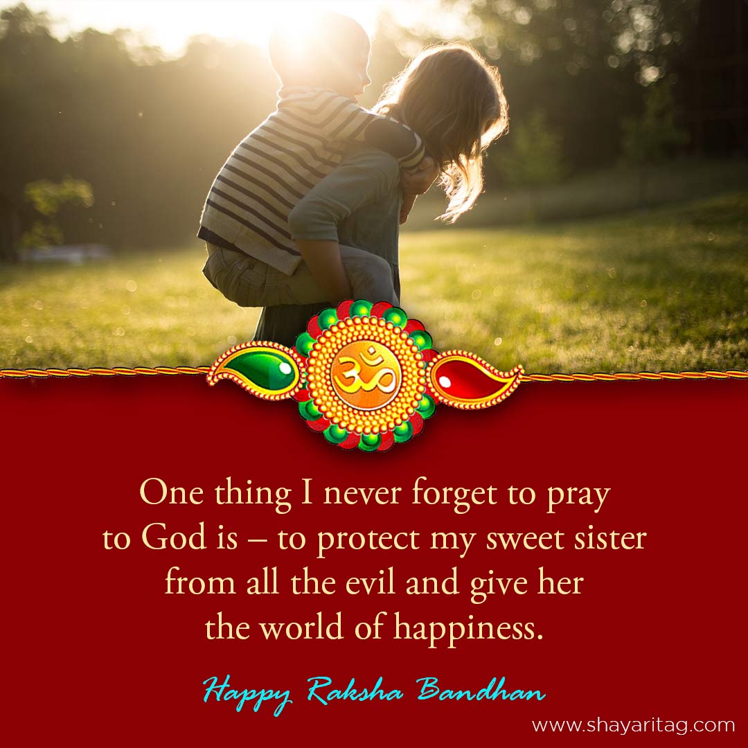 One thing I never forget to pray-Happy Raksha Bandhan quotes for brother & Sister