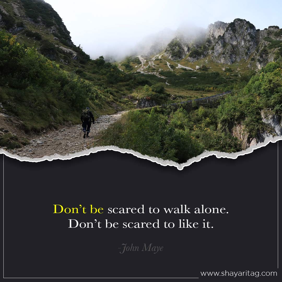 Don’t be scared to walk alone-Best deep walk alone quotes in English with image