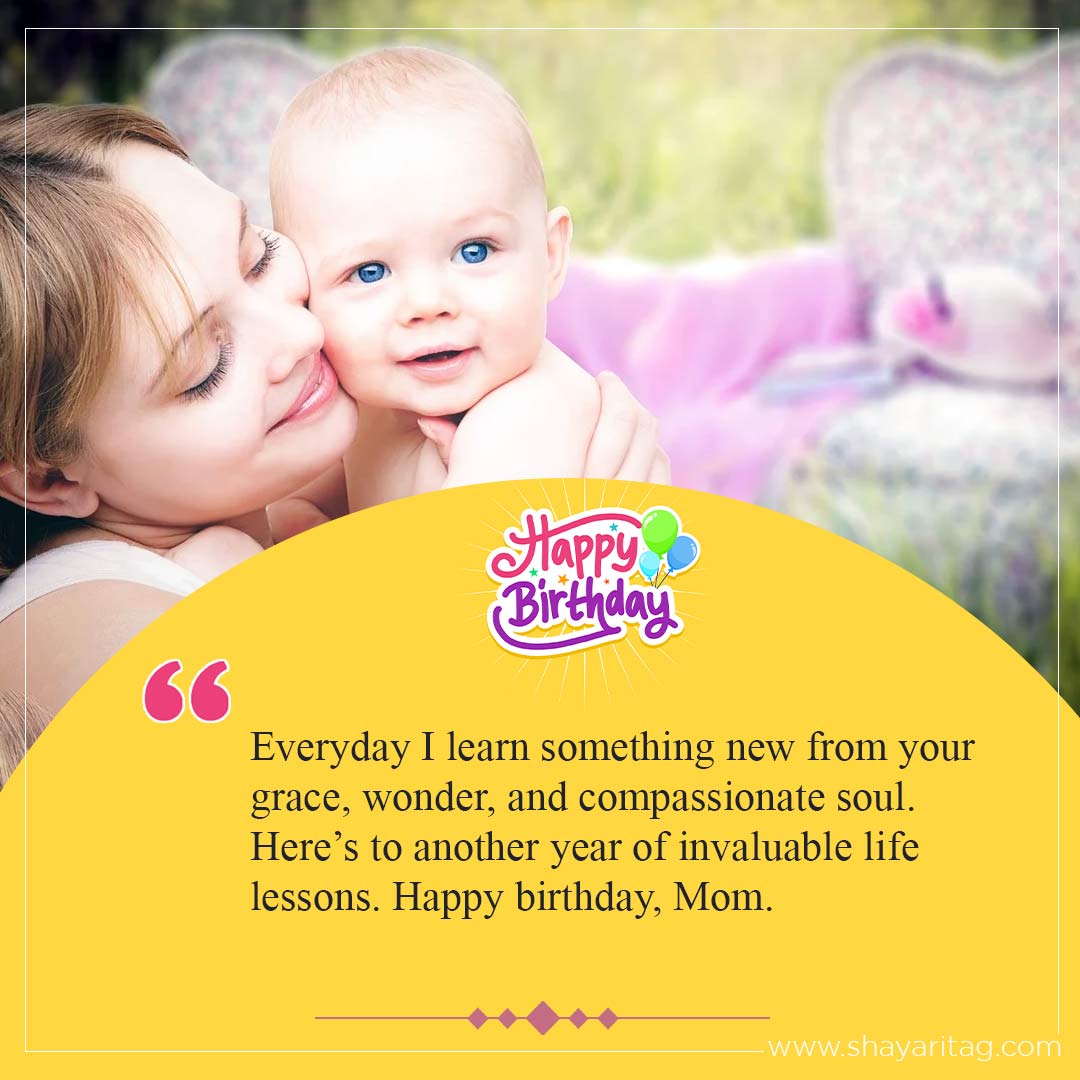 Everyday I learn something new from your grace-Happy birthday wishes for Mother Best Quotes in English