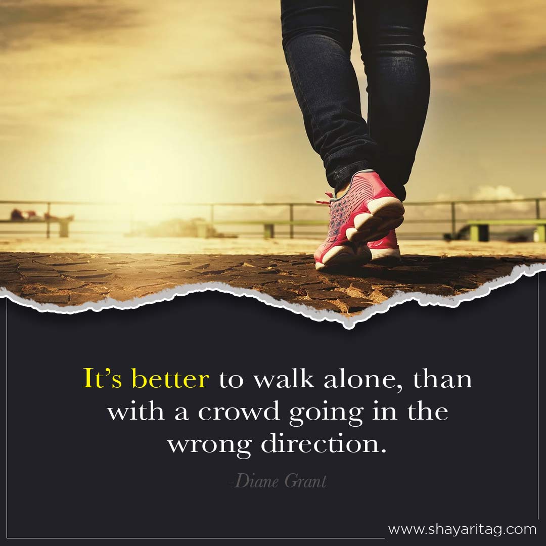 It’s better to walk alone-Best deep walk alone quotes in English with image