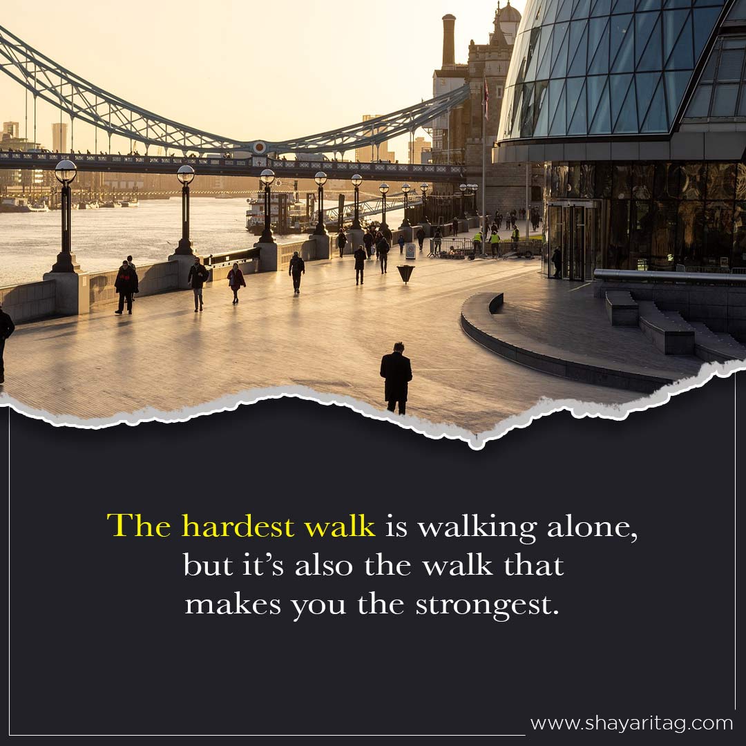 The hardest walk is walking alone-Best deep walk alone quotes in English with image