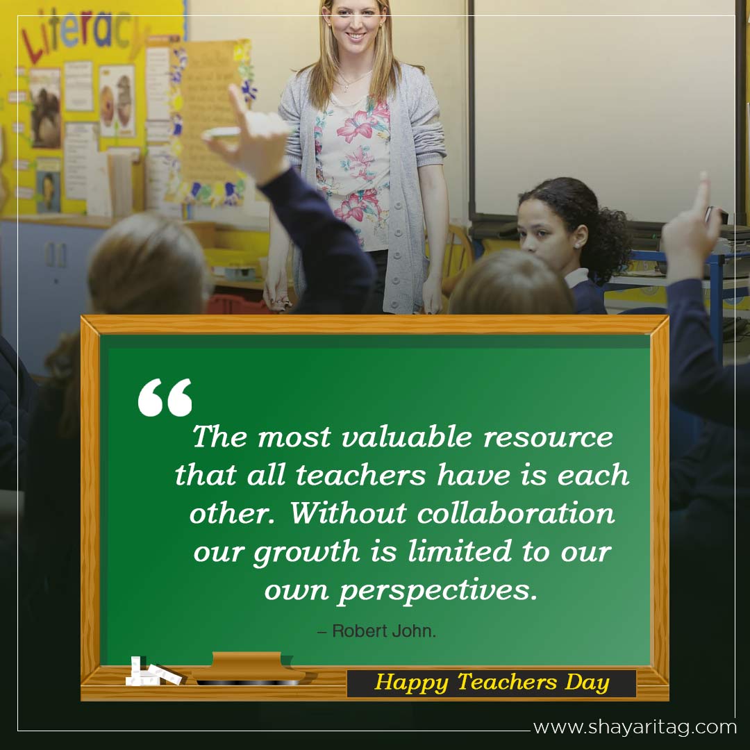 The most valuable resource that all teachers have-Best Heart touching teachers day quotes in English with image
