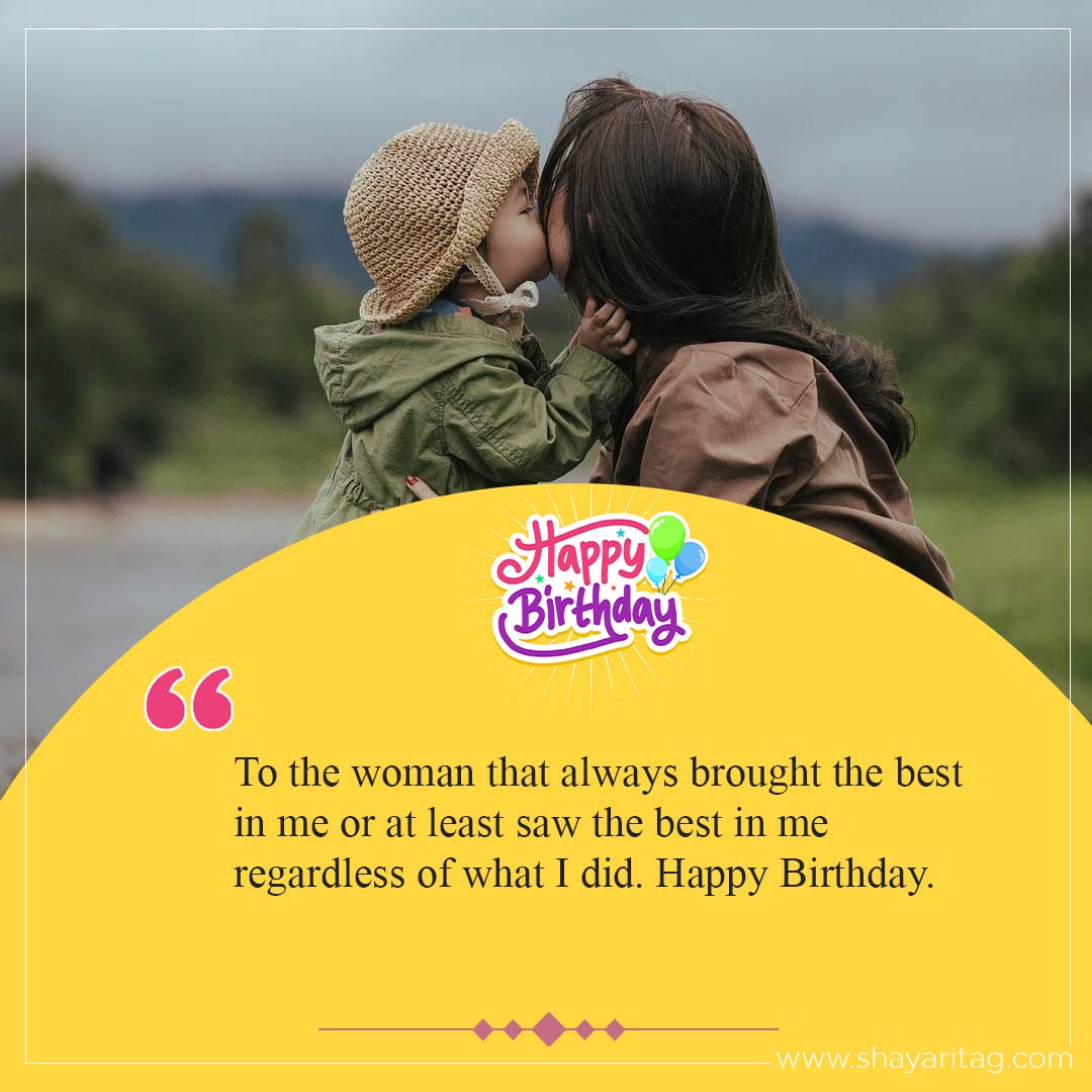 To the woman that always brought the best-Happy birthday wishes for Mother Best Quotes in English