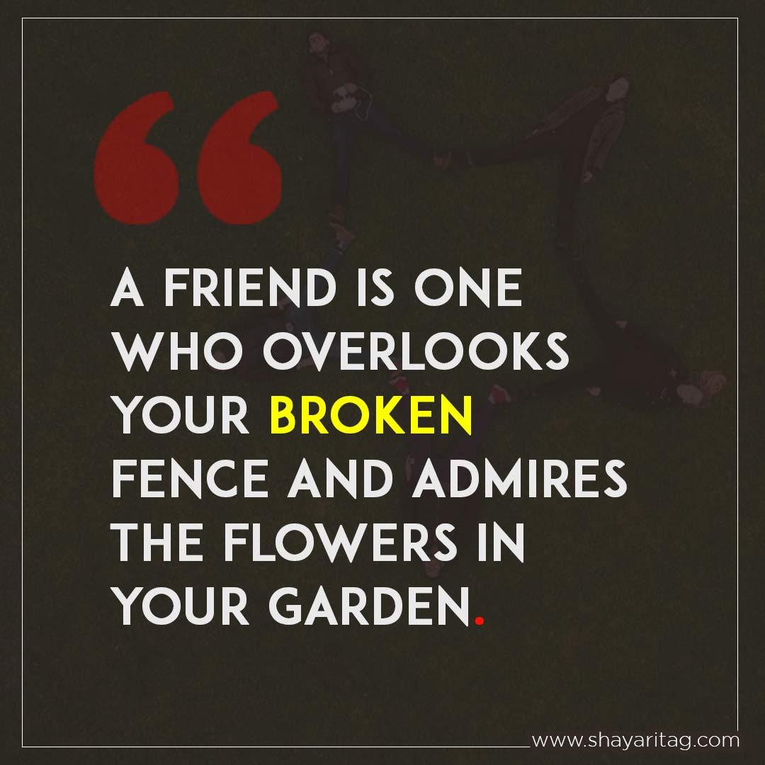A friend is one who overlooks your broken fence-Status for best friend Quotes beautiful thought on friendship