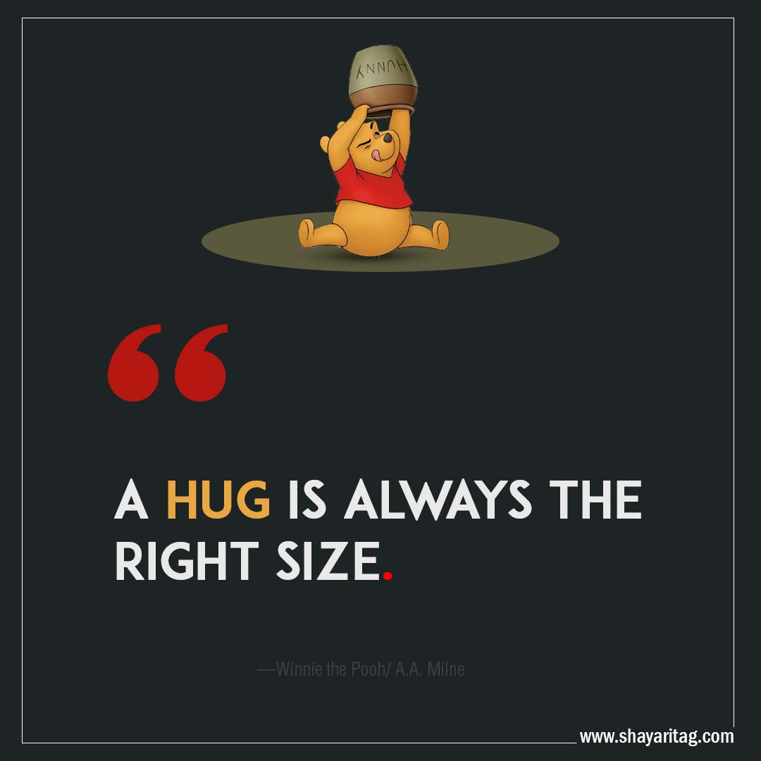 A hug is always the right size-Quotes Winnie the pooh Best positive uplifting thoughts by A.A. Milne