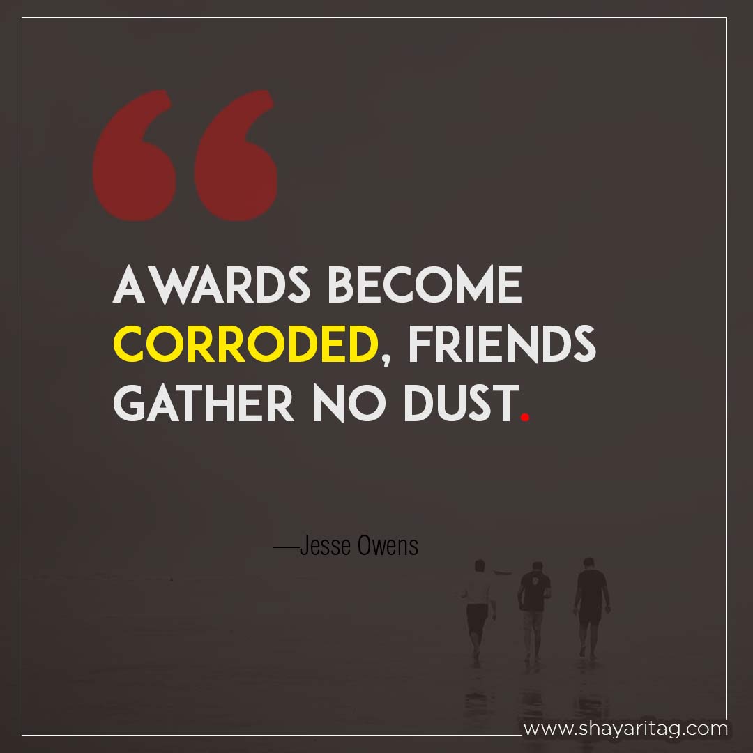 Awards become corroded-Status for best friend Quotes beautiful thought on friendship