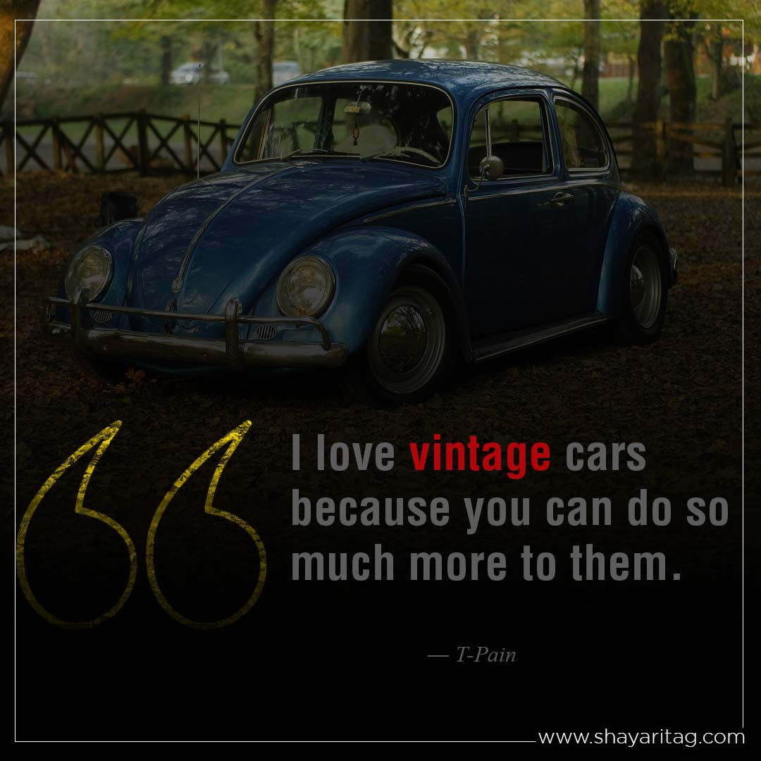 I love vintage cars because-Best car quotes My love car status Captions