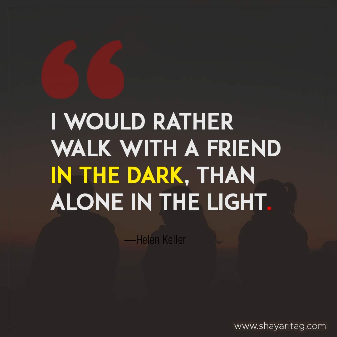 I would rather walk with a friend in the dark-Status for best friend Quotes beautiful thought on friendship