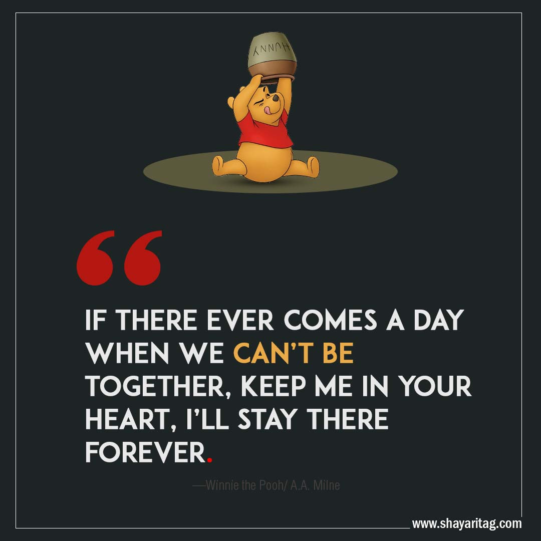 If there ever comes a day when we can’t be together-Quotes Winnie the pooh Best positive uplifting thoughts by A.A. Milne