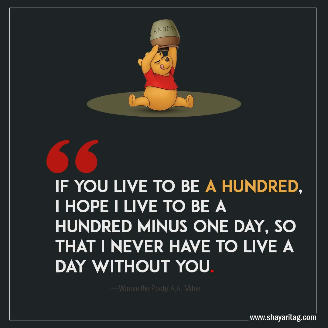 If you live to be a hundred-Quotes Winnie the pooh Best positive uplifting thoughts by A.A. Milne