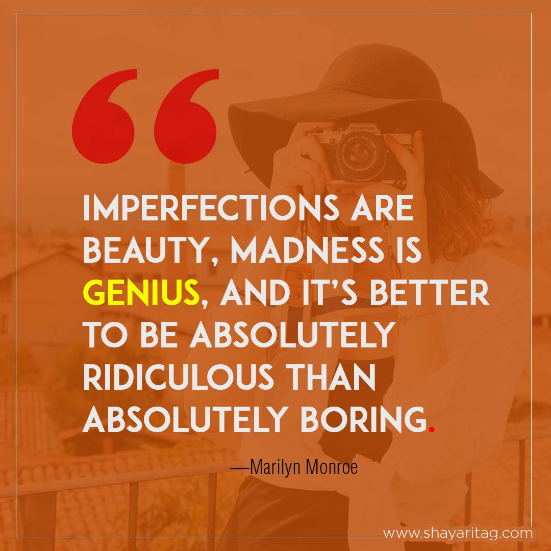Imperfections are beauty madness is genius-Best motivational quotes for girls power status