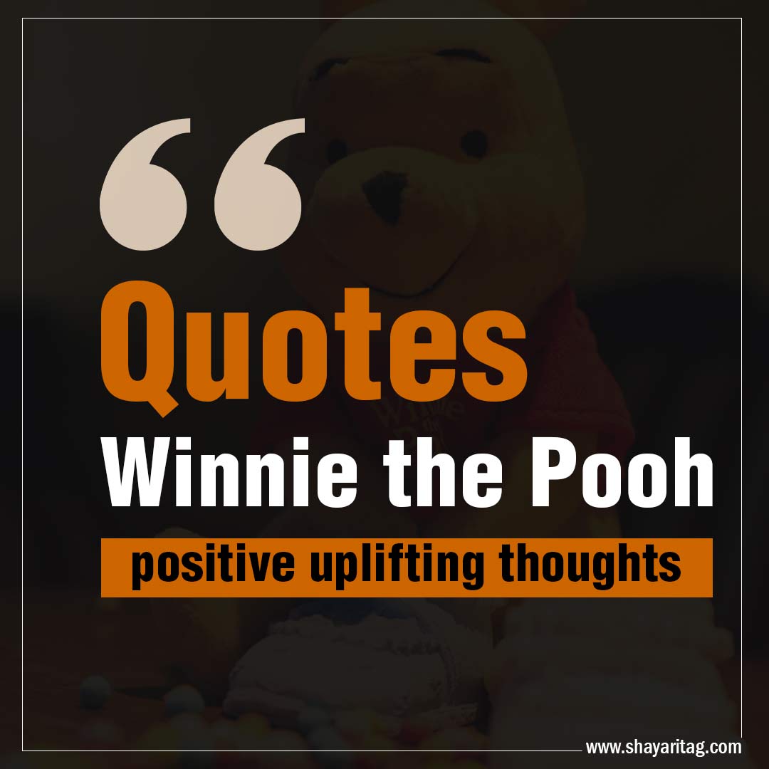 Quotes winnie the pooh Best positive uplifting thoughts