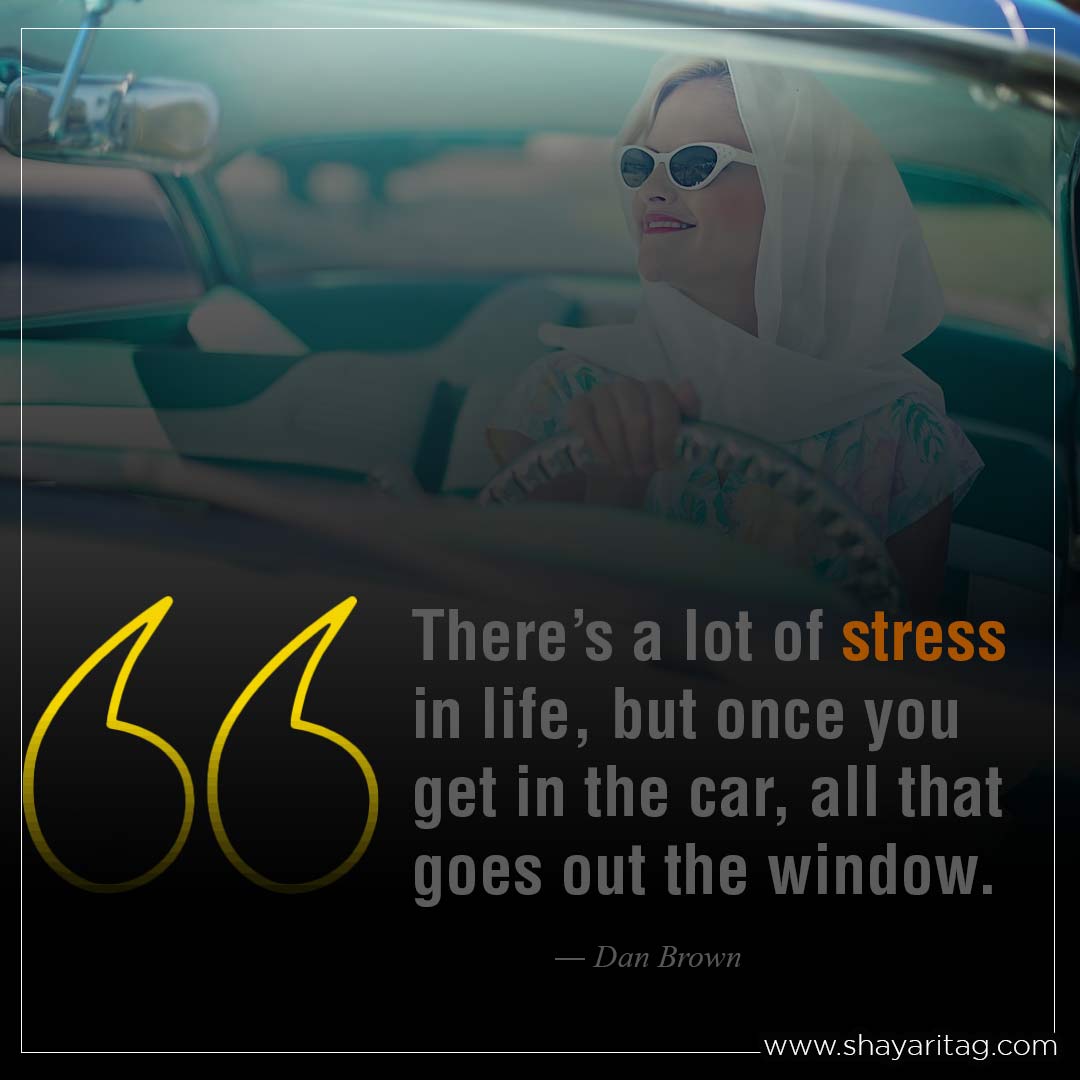 There’s a lot of stress in life-Best car quotes My love car status Captions