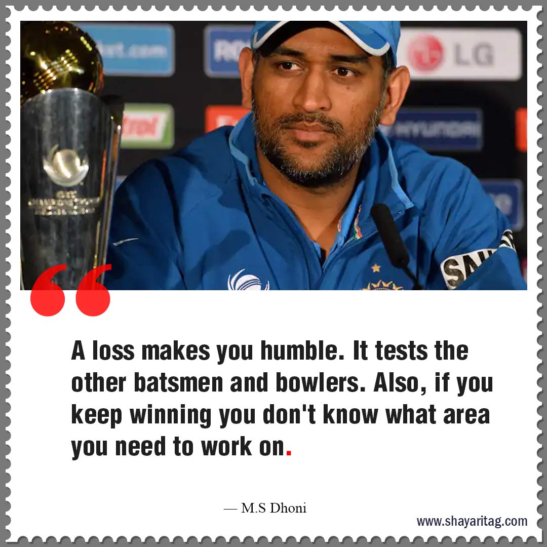 A loss makes you humble-Best Cricket motivational quotes Inspirational thoughts 