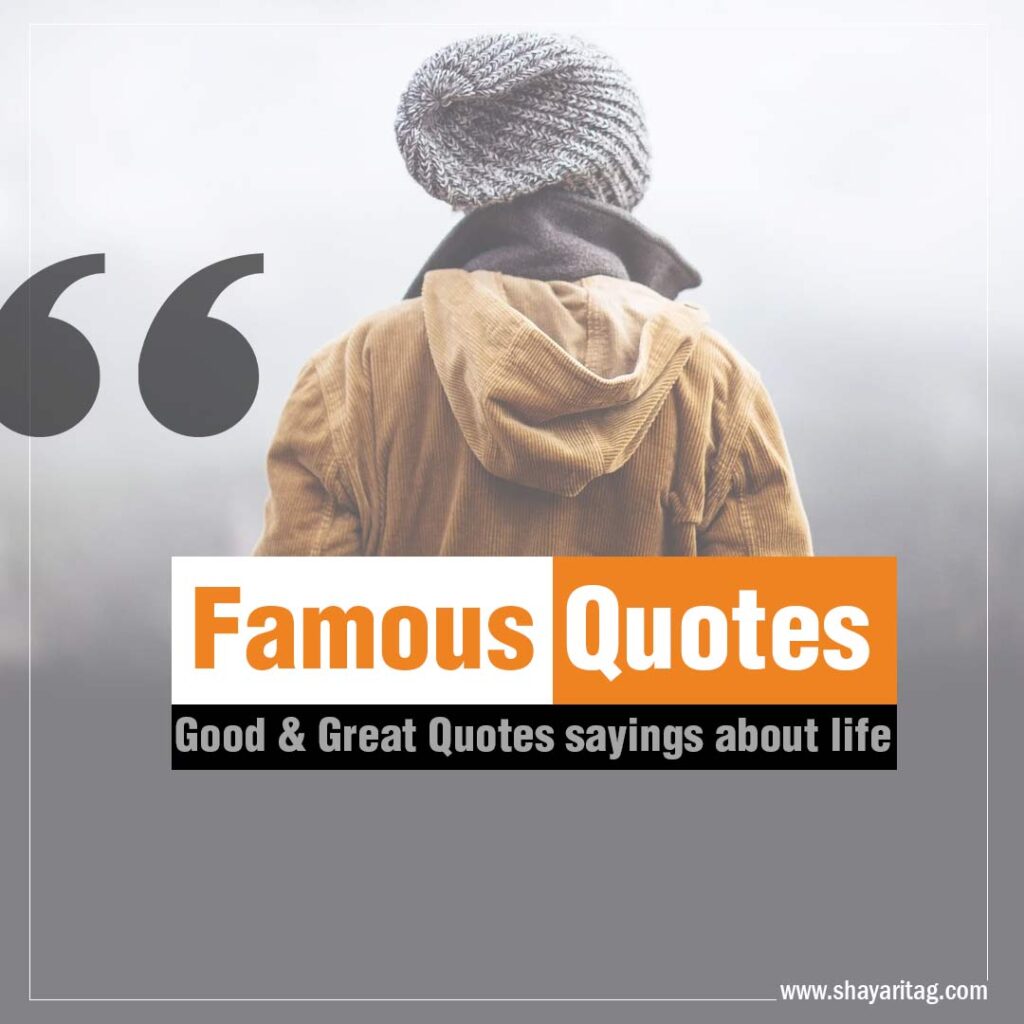 Best Famous quotes Good and Great Quotes sayings about life