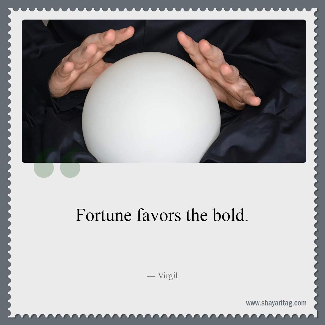 Fortune favors the bold-Best Famous quotes Good and Great Quotes sayings about life