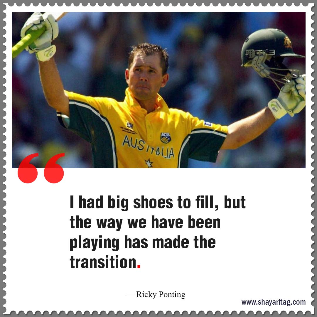 I had big shoes to fill-Best Cricket motivational quotes Inspirational thoughts 