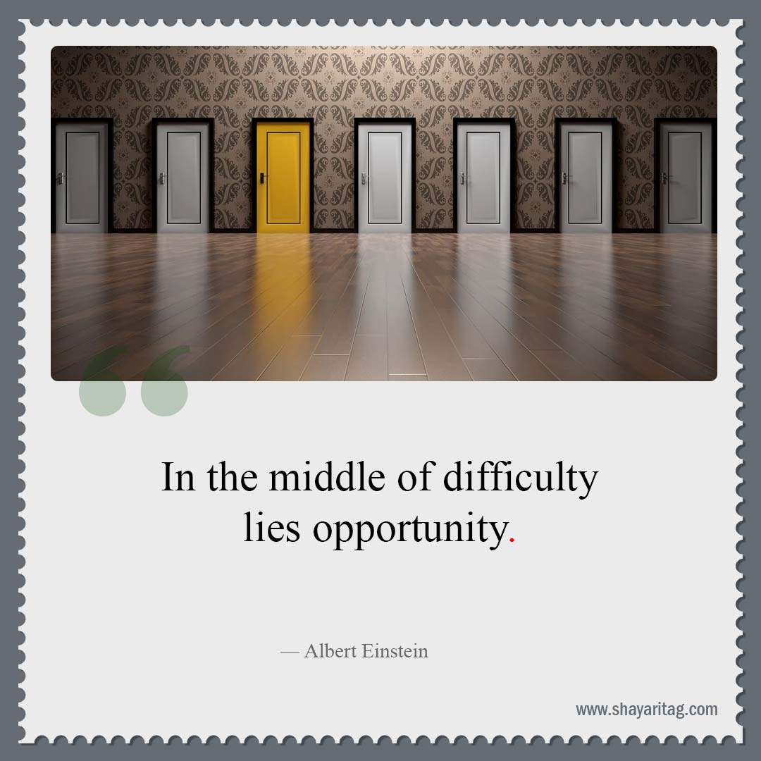 In the middle of difficulty lies opportunity-Best Famous quotes Good and Great Quotes sayings about life