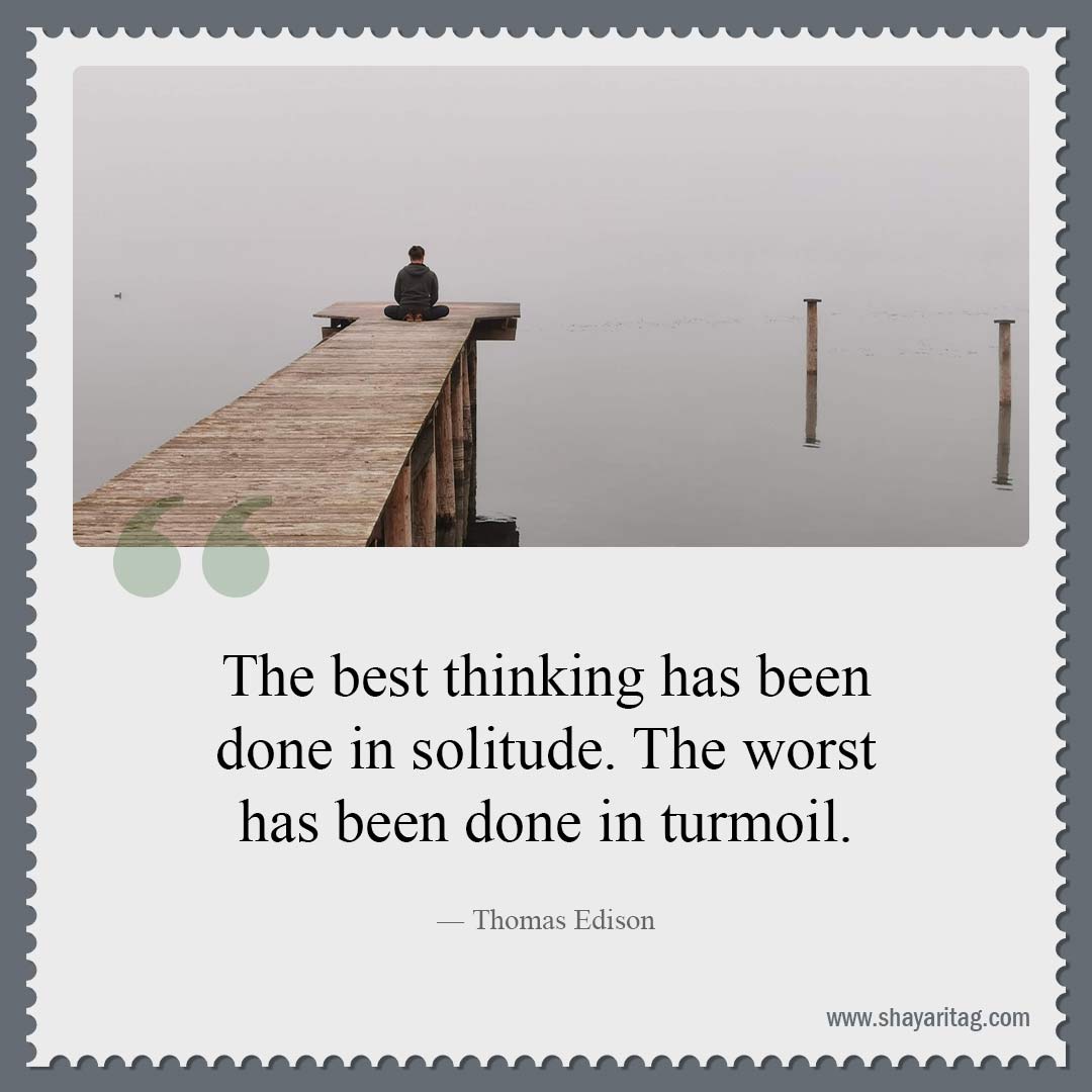 The best thinking has been done in solitude-Best Famous quotes Good and Great Quotes sayings about life