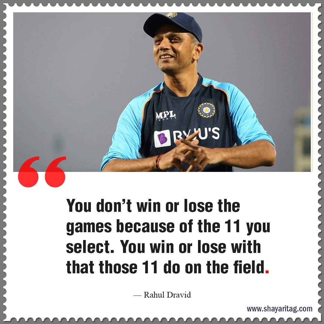 You don’t win or lose the games-Best Cricket motivational quotes Inspirational thoughts 