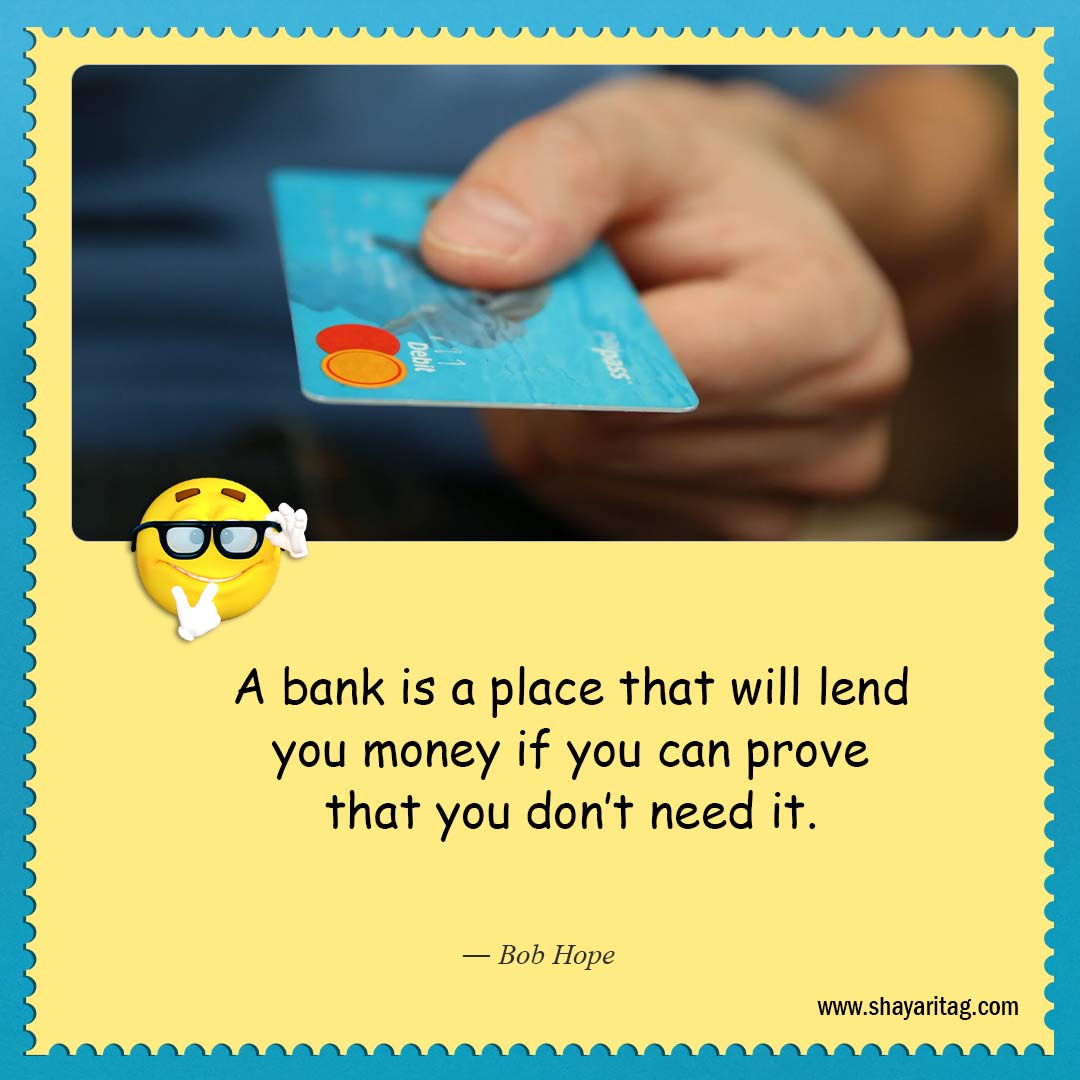 A bank is a place that will-About as funny as quotes Best quotes on life funny saying