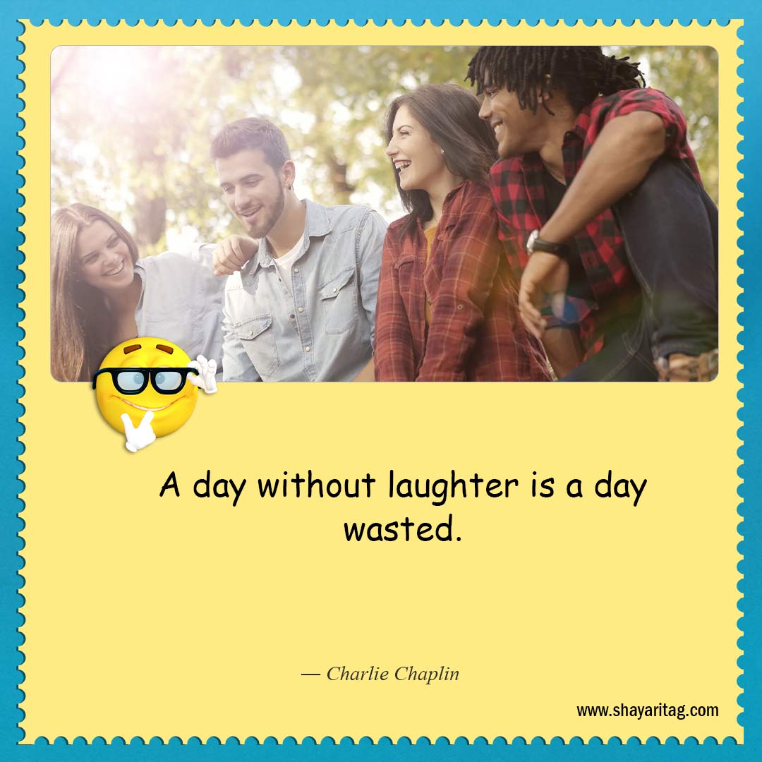 A day without laughter is a day wasted-About as funny as quotes Best quotes on life funny saying