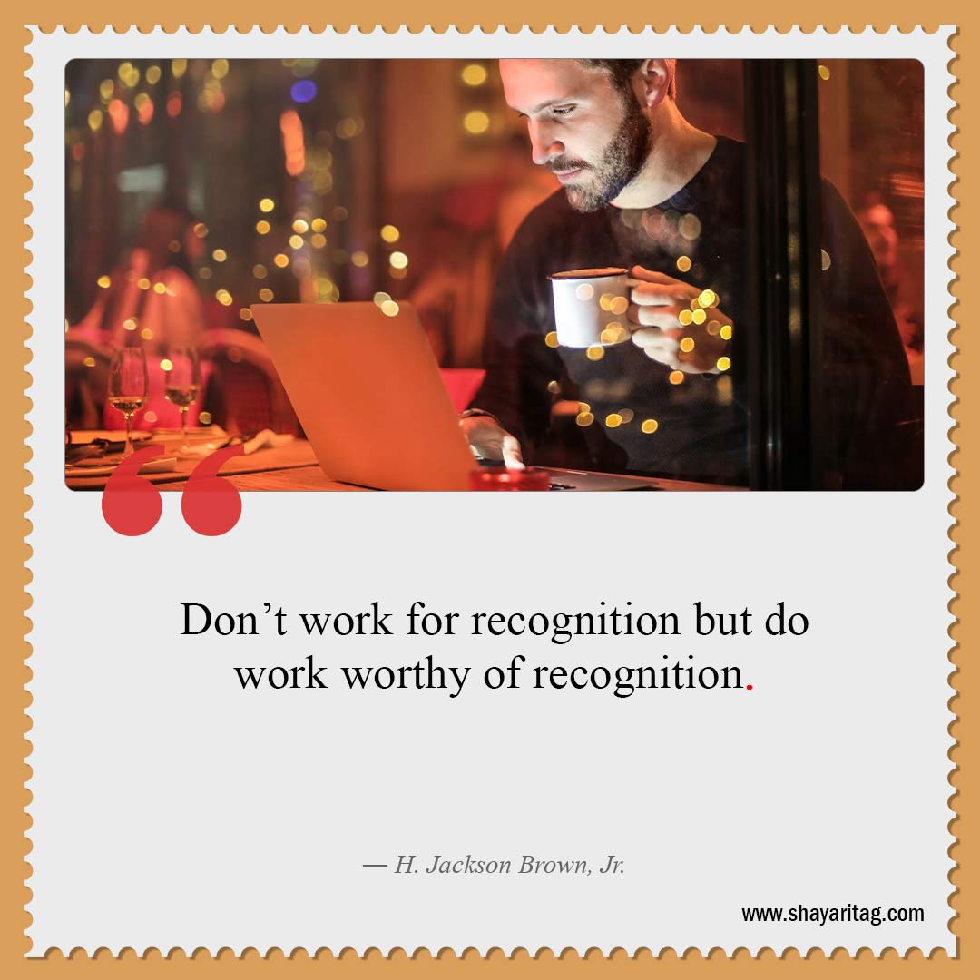 Don’t work for recognition but-Best Hard work quotes for Success with image