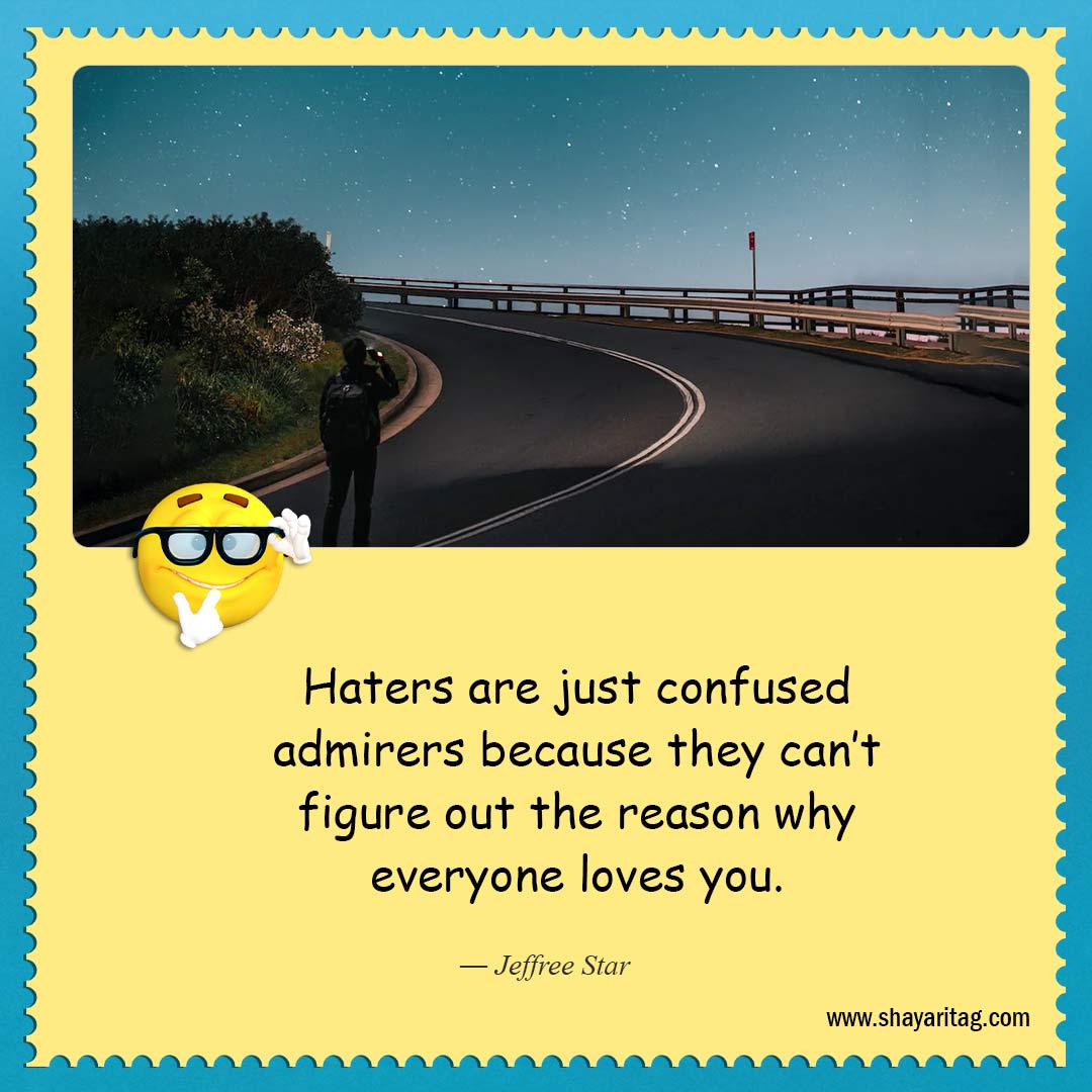 Haters are just confused admirers-About as funny as quotes Best quotes on life funny saying