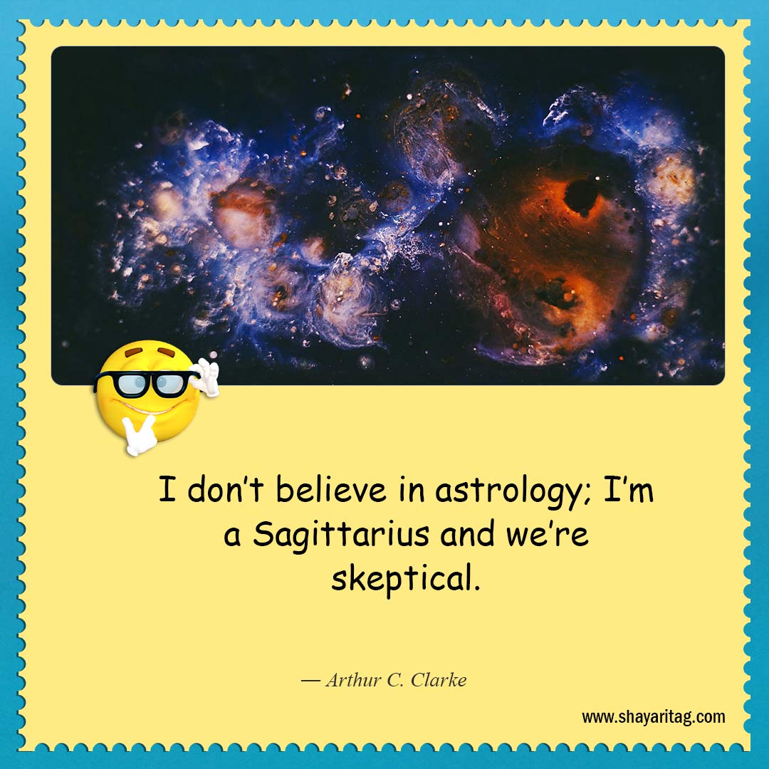 I don’t believe in astrology-About as funny as quotes Best quotes on life funny saying