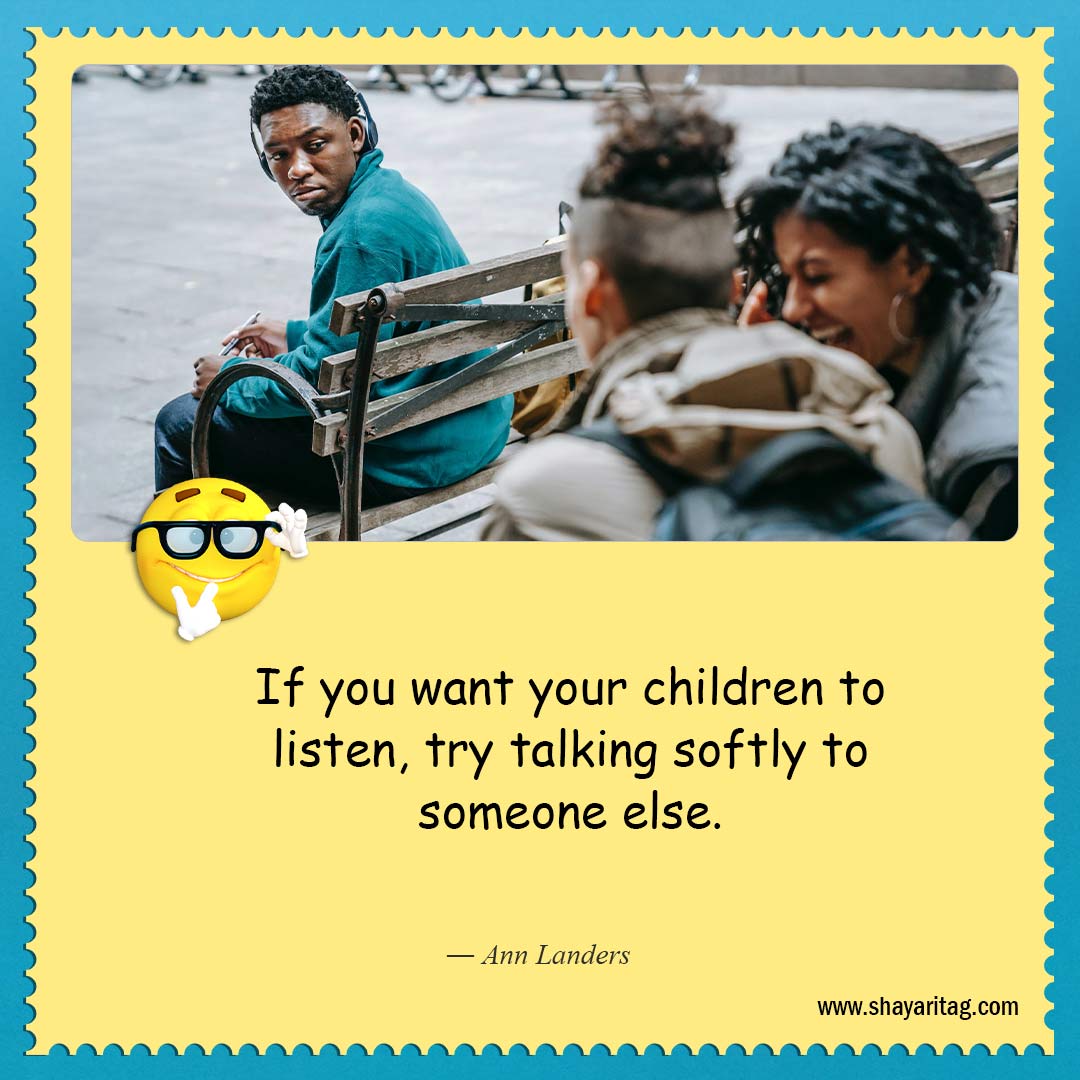 If you want your children to listen-About as funny as quotes Best quotes on life funny saying