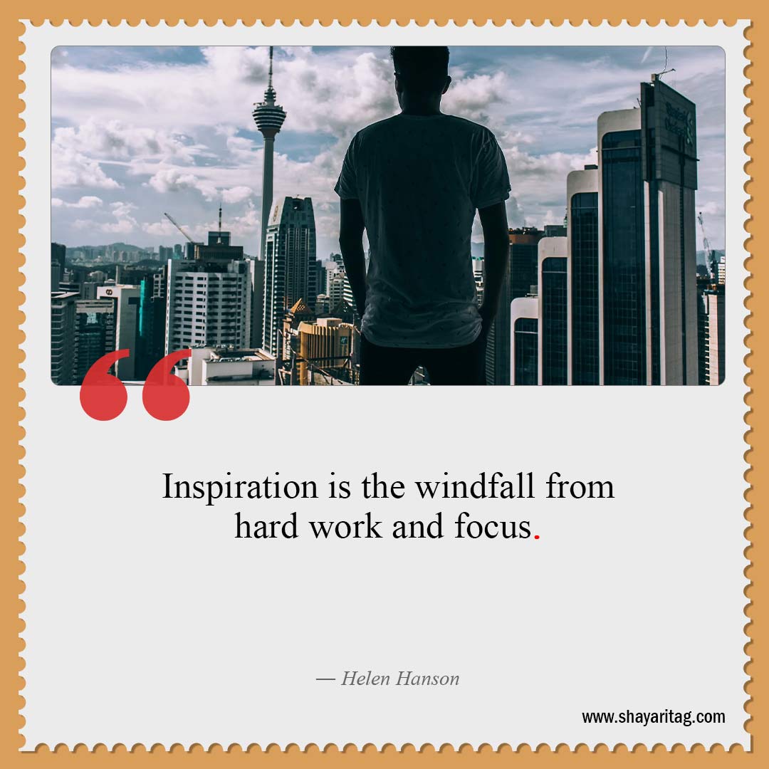 Inspiration is the windfall from-Best Hard work quotes for Success with image