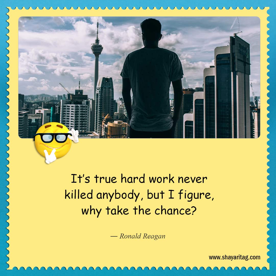 It’s true hard work never killed anybody-About as funny as quotes Best quotes on life funny saying