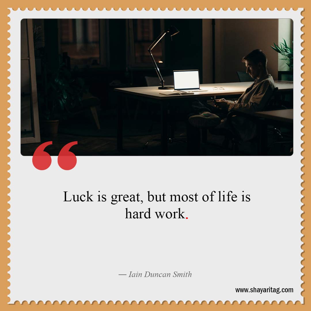 Luck is great but most of life-Best Hard work quotes for Success with image