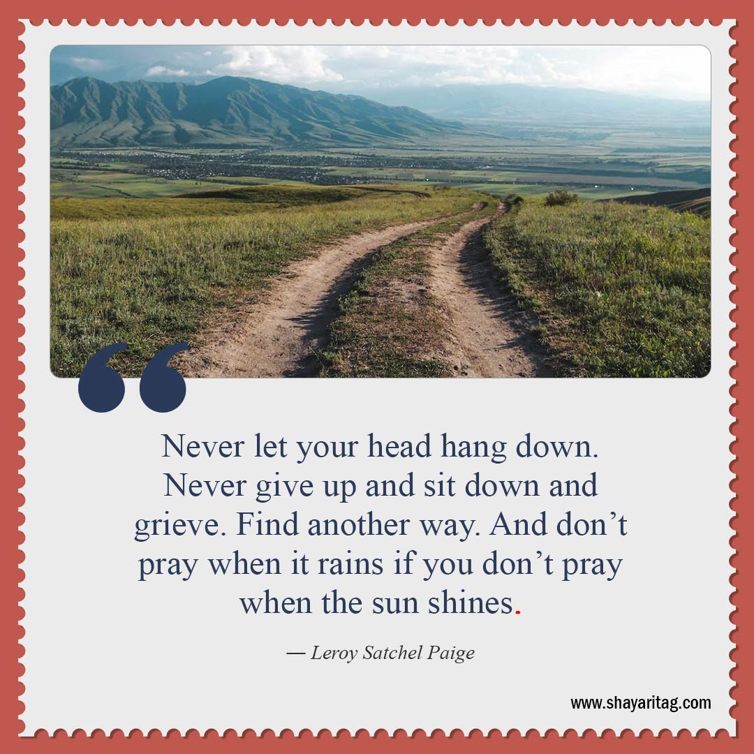 Never let your head hang down-Uplifting Quotes for when times are Hard quotes