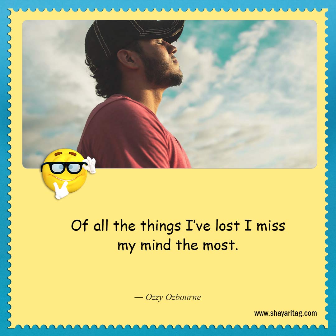 Of all the things I’ve lost-About as funny as quotes Best quotes on life funny saying