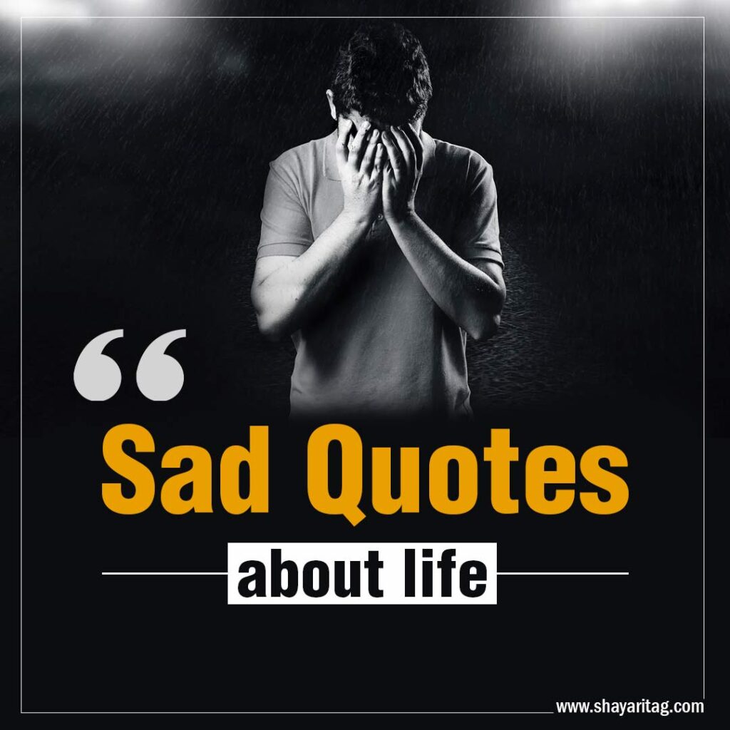 Sad Quotes about life Deep thoughts about Sadness with image