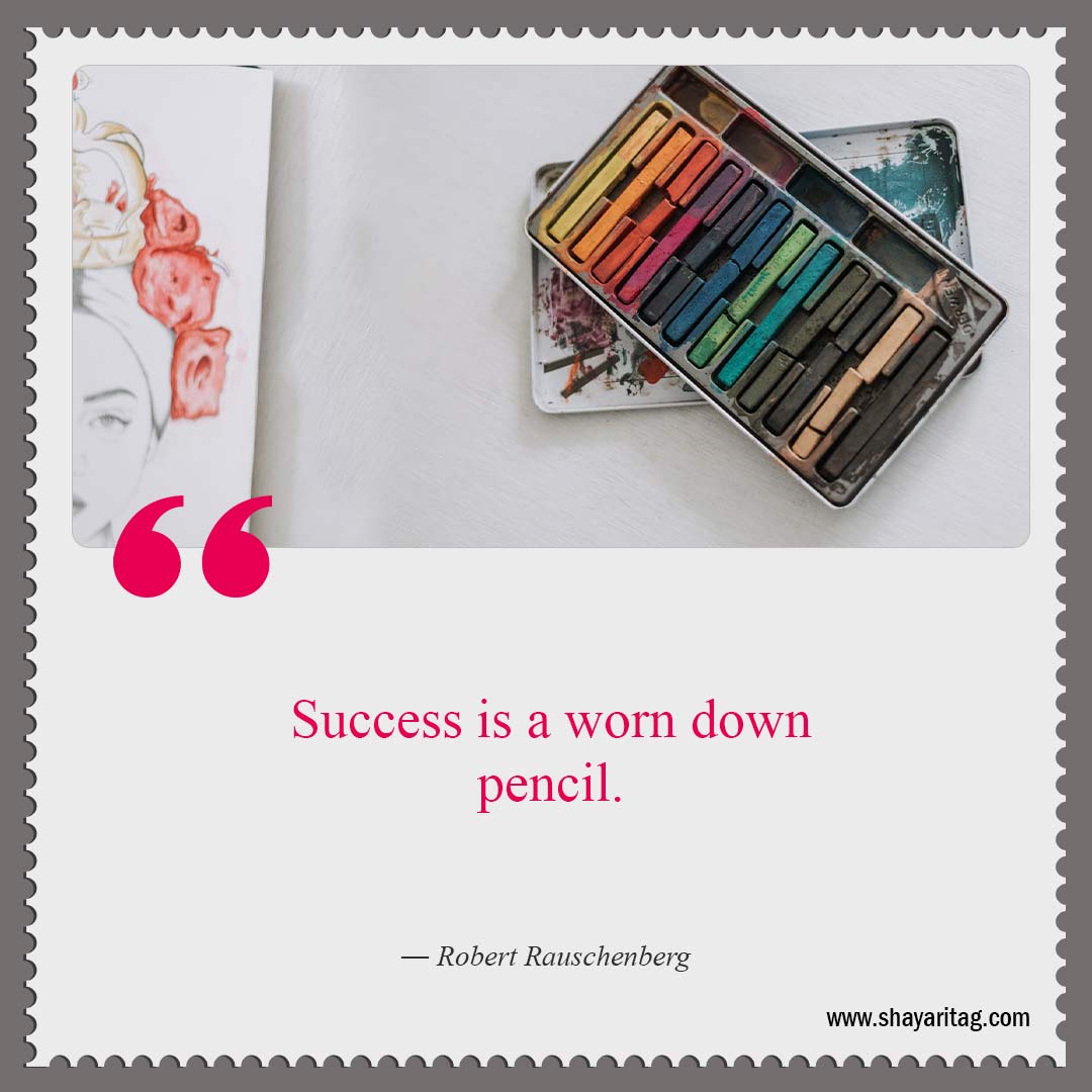 Success is a worn down pencil-Best Quotes about art What is art Quotes in art with image