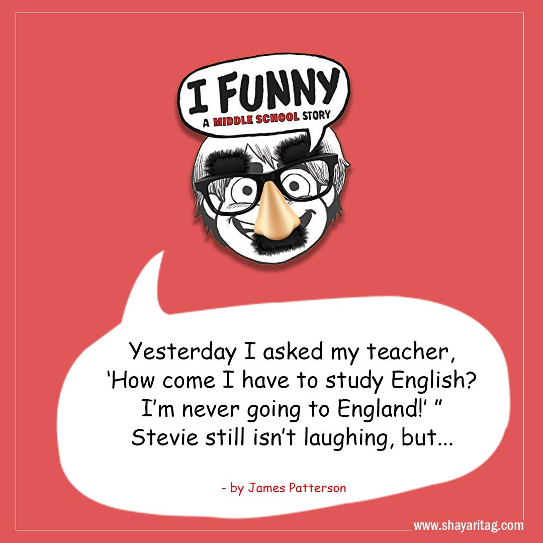 Yesterday I asked my teacher-Best I Funny Quotes I Funny A Middle School Story by James Patterson