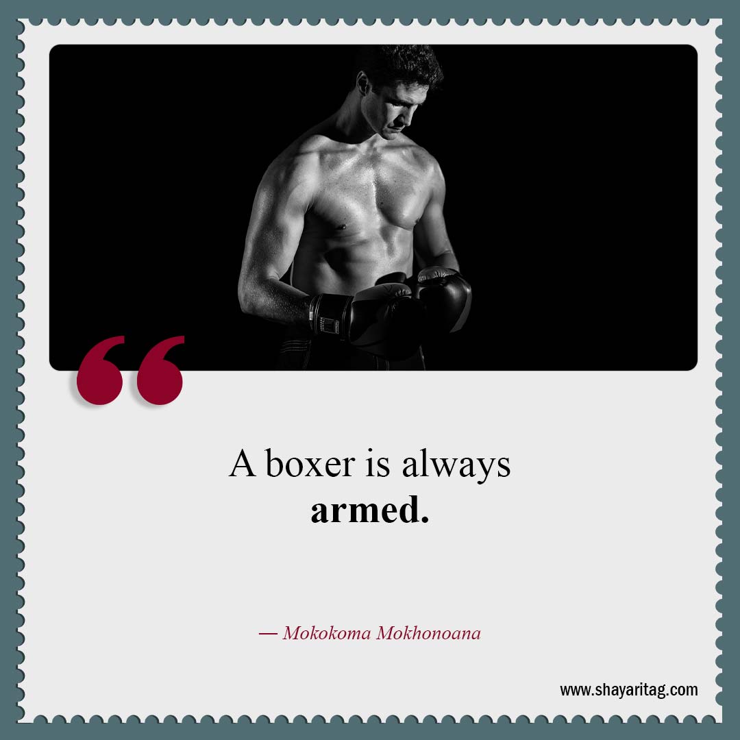 A boxer is always armed-Best motivation boxing quotes boxers quotes