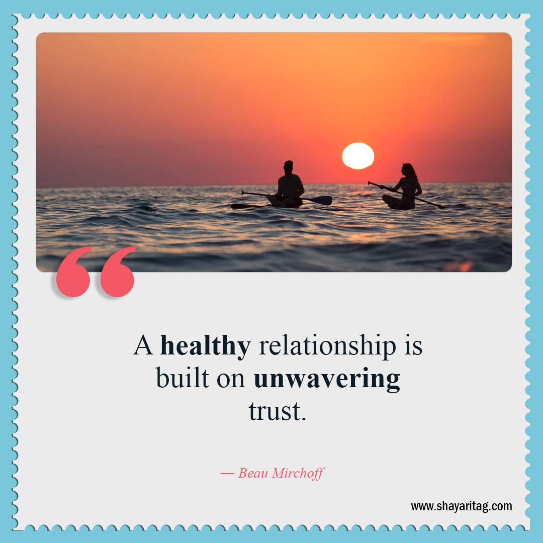 A healthy relationship is built on unwavering trust-Quotes about trust Quotes for Relationships