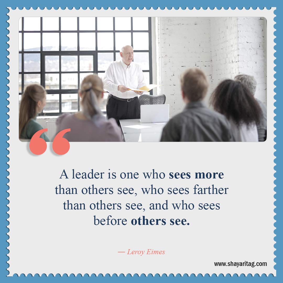 A leader is one who sees more-Quotes about leadership Best Inspirational quotes for leadership