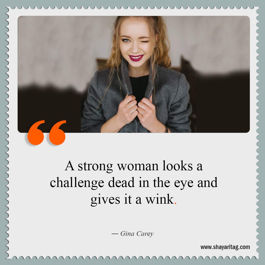 A strong woman looks a challenge-Quotes about being strong woman Short Inspiring Quotes