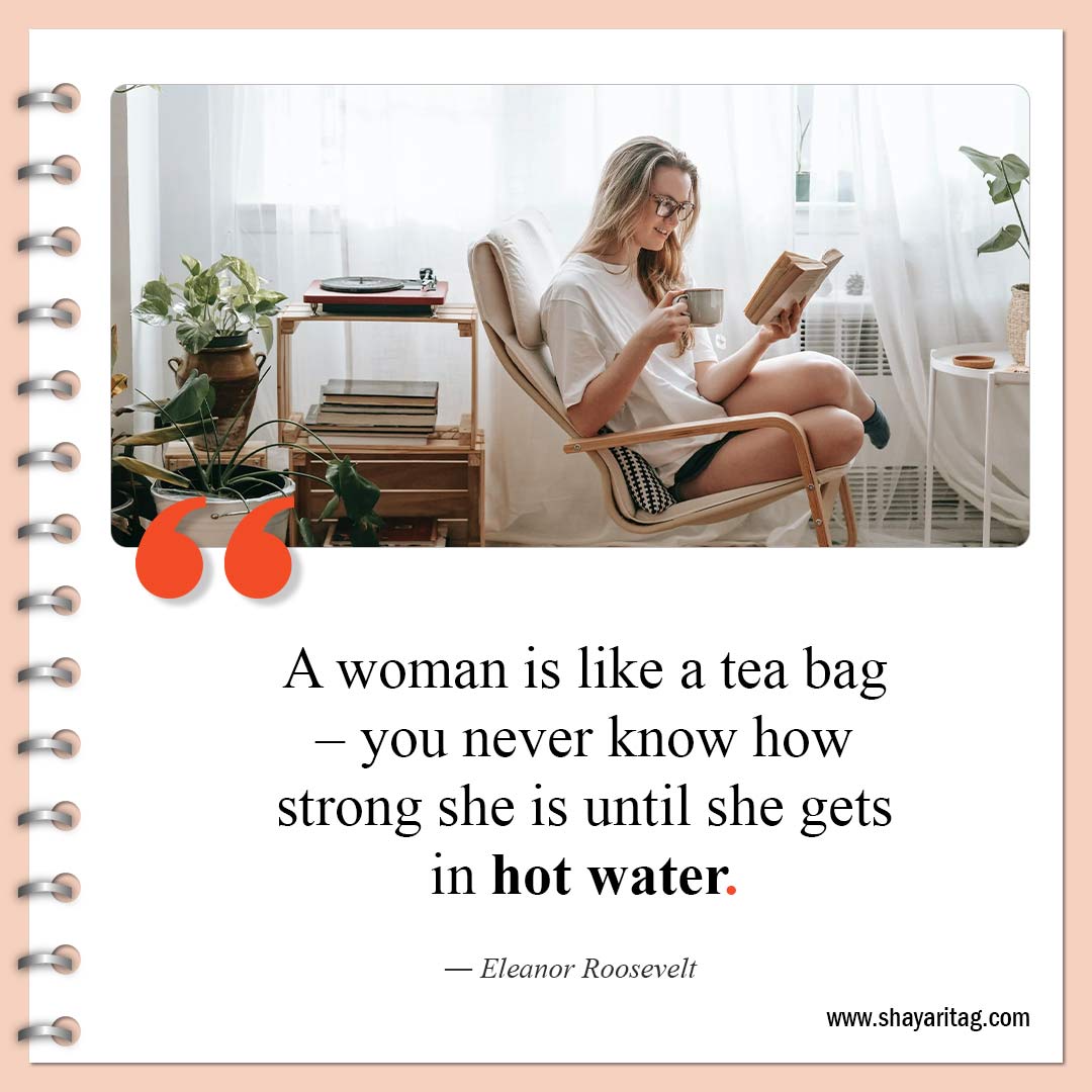 A woman is like a tea bag-Quotes about strong women Powerful women quotes