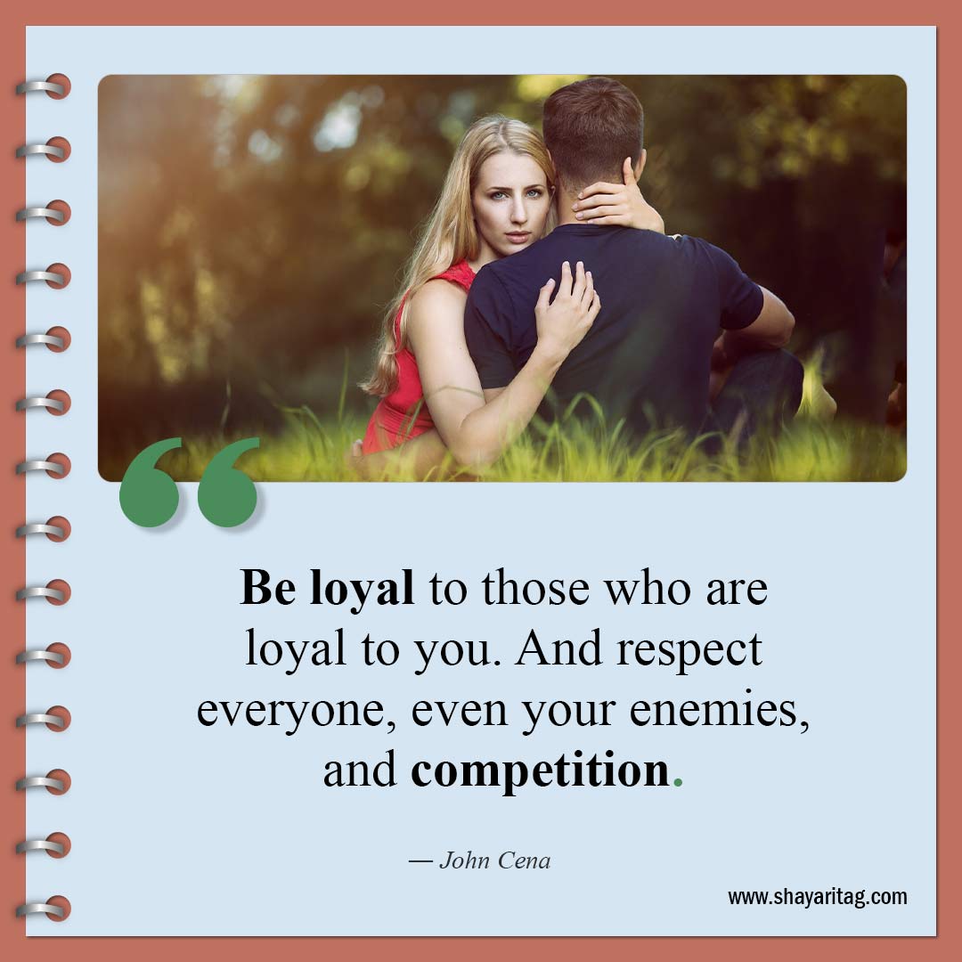 Be loyal to those who are loyal to you-Quotes about respect Best Quotes on respect in relationship 