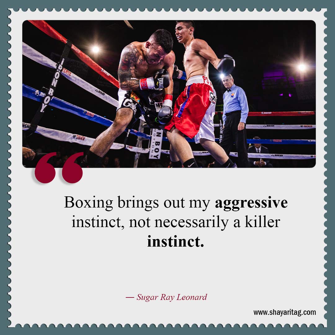 Boxing brings out my aggressive instinct-Best motivation boxing quotes boxers quotes