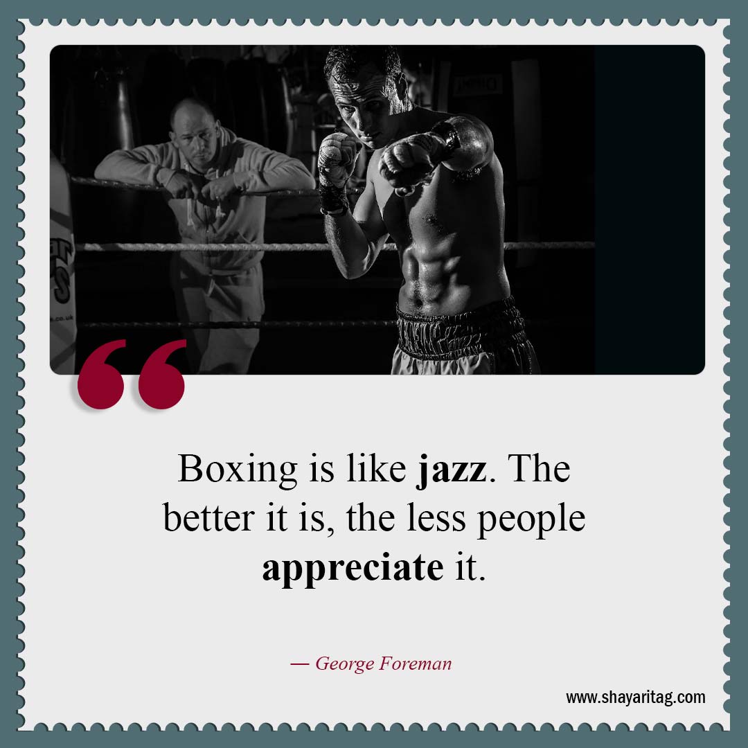 Boxing is like jazz The better it is-Best motivation boxing quotes boxers quotes