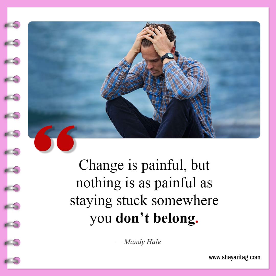 Change is painful but-Quotes about change be a change quotes about life