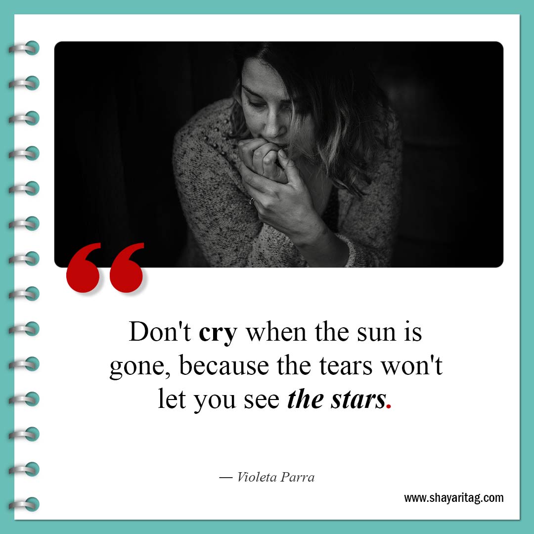 Don't cry when the sun is gone-Quote about broken hearts Motivational Quotes for a broken heart